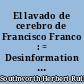 El lavado de cerebro de Francisco Franco : = Desinformation in the Spanish Civil War : conspiración y guerra civil