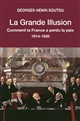 La grande illusion : Quand la France perdait la paix1914-1920