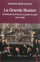 La grande illusion : comment la France a perdu la paix, 1914-1920