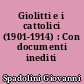 Giolitti e i cattolici (1901-1914) : Con documenti inediti