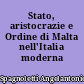Stato, aristocrazie e Ordine di Malta nell'Italia moderna