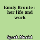 Emily Brontë : her life and work