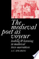 The medieval poet as voyeur : looking and listening in medieval love-narratives
