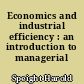 Economics and industrial efficiency : an introduction to managerial economics