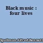 Black music : four lives