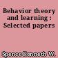 Behavior theory and learning : Selected papers