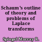 Schaum's outline of theory and problems of Laplace transforms