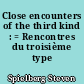 Close encounters of the third kind : = Rencontres du troisième type