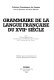 Grammaire de la langue française du XVIIe siècle