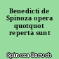 Benedicti de Spinoza opera quotquot reperta sunt