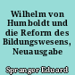 Wilhelm von Humboldt und die Reform des Bildungswesens, Neuausgabe