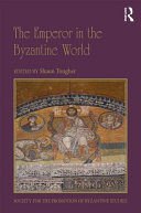 The emperor in the Byzantine world : papers from the forty-seventh Spring Symposium of Byzantine studies