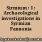 Sirmium : I : Archaeological investigations in Syrmian Pannonia