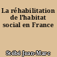 La réhabilitation de l'habitat social en France