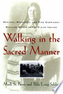 Walking in the sacred manner : healers, dreamers, and pipe carriers--medicine women of the Plains Indians