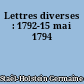 Lettres diverses : 1792-15 mai 1794