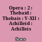 Opera : 2 : Thebaid : Thebais : V-XII : Achilleid : Achilleis