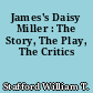 James's Daisy Miller : The Story, The Play, The Critics