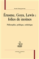 Erasme, Goya, Lewis : folies de moines : philosophie, politique, esthétique