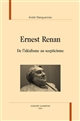 Ernest Renan, de l'idéalisme au scepticisme