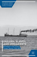 Sailors, slaves and immigrants : bondage in the Indian Ocean World, 1750-1914