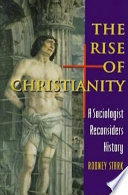 The rise of Christianity : a sociologist reconsiders history