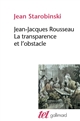 Jean-Jacques Rousseau : la transparence et l'obstacle : suivi de "Sept essais sur Rousseau"