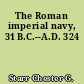 The Roman imperial navy, 31 B.C.--A.D. 324