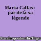 Maria Callas : par delà sa légende