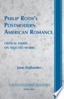 Philip Roth's postmodern american romance : critical essays on selected works