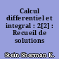 Calcul differentiel et integral : 2[2] : Recueil de solutions