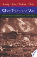 Silver, trade, and war : Spain and America in the making of early modern Europe
