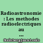 Radioastronomie : Les methodes radioelectriques au service de l'astrophysique