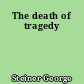 The death of tragedy