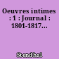 Oeuvres intimes : 1 : Journal : 1801-1817...