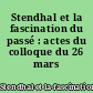 Stendhal et la fascination du passé : actes du colloque du 26 mars 1983