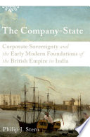 The company-state : corporate sovereignty and the early modern foundation of the British Empire in India