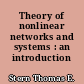 Theory of nonlinear networks and systems : an introduction
