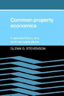 Common property economics : a general theory and land use applications