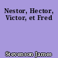 Nestor, Hector, Victor, et Fred