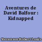 Aventures de David Balfour : Kidnapped