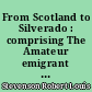 From Scotland to Silverado : comprising The Amateur emigrant : "From the Clyde to Sandy Hook" and "Across the Plains", The Silverado squatters : Four essays on California...