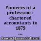 Pioneers of a profession : chartered accountants to 1879 : being biographical notes on the members of the Scottish chartered societies 1854 to 1879