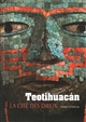 Teotihuacán : la cité des dieux