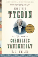 The first tycoon : the epic life of Cornelius Vanderbilt