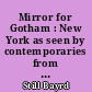 Mirror for Gotham : New York as seen by contemporaries from Dutch days to the present