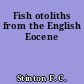Fish otoliths from the English Eocene