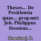 Theses... De Pestilentia quas... proponit Joh. Philippus Stoesius...