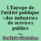 L'Europe de l'utilité publique : des industries de services publics rénovées dans l'Europe libérale : rapport au Ministre de l'économie