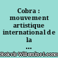 Cobra : mouvement artistique international de la seconde aprçs-guerre mondiale